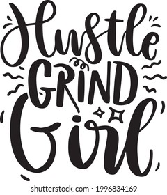 Hustle Grind Girl Lettering Quotes Motivational Inspirational Printable Poster Sticker T-Shirt Design Sarcastic Mom 