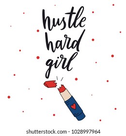 Hustle hard girl. Lipstick vector illustration. T-shirt quote lettering. Calligraphy inspiration graphic design typography element. Hand written postcard. Cute simple vector sign.