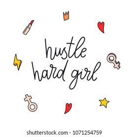 Hustle hard girl. Vector hand drawn illustrations. Motivational quote about girls. Motivational typography for cards, wall prints and posters. Home decor plaque and sign isolation on white background.