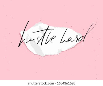 Hustle hard. Motivational quote, calligraphy on torn paper. White note on pink background. Inspirational saying abot harder work and persistance