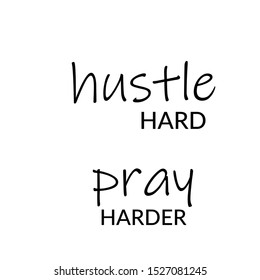 Hustle hard, Pray harder, Christian faith, typography for print or use as poster, card, flyer or T shirt