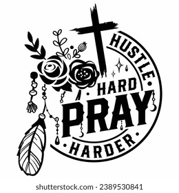 Hustle hard pray harder Christian and Jesus t-shirt design