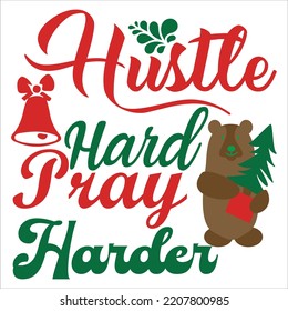 Hustle hard pray harder Merry Christmas shirt print template, funny Xmas shirt design, Santa Claus funny quotes typography design