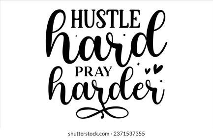  Hustle hard pray harder, T-Shirt Design Vector File