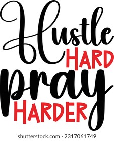 Hustle hard pray harder,Faith svg,But first pray,Religious SVG,Jesus,God, Faith quotes,Christian Svg,Vector,Scripture Svg,Farmhouse Svg,Country,Kitchen Home Decor,Silhouette, svg