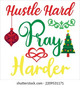 Hustle hard ray harder Merry Christmas shirt print template, funny Xmas shirt design, Santa Claus funny quotes typography design