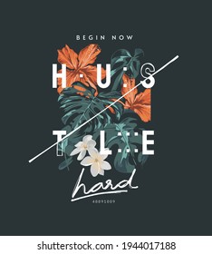 hustle hard slogan on tropical flowers background, vector illustration