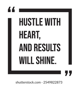 Hustle with heart, and results will shine inspirational design quote, motivational quotes, typography illustration lettering quotes