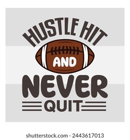 Hustle Hit And Never Quit, Fútbol Americano, Silueta De Fútbol, Pelota De Rugby, Pelota Deportiva, Silueta De Pelota De Rugby, Eps, Silueta,
Fútbol, Diseño de camisetas, Tipografía,