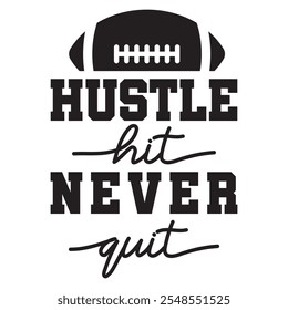 Hustle, hit, nunca renunciar - diciendo, archivo de Vector de frases. Diseño digital de la camiseta del fútbol en fondo transparente.