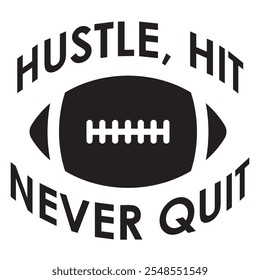 Hustle, hit, nunca renunciar - diciendo, archivo de Vector de frases. Diseño digital de la camiseta del fútbol en fondo transparente.