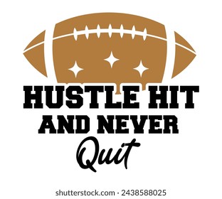Hustle Hit Never Quit,Football Svg,Football Player Svg,Game Day Shirt,Football Quotes Svg,American Football Svg,Soccer Svg,Cut File,Commercial use svg