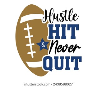 Hustle Hit Never Quit,Football Svg,Football Player Svg,Game Day Shirt,Football Quotes Svg,American Football Svg,Soccer Svg,Cut File,Commercial use svg