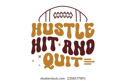 Hustle hit and quit svg, Football SVG, Football T-shirt Design Template SVG Cut File Typography, Files for Cutting Cricut and Silhouette Cut svg File, Game Day eps, png