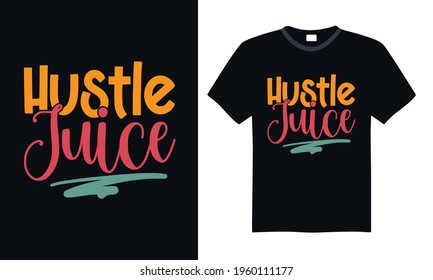 Hustle juice - Funny t shirts design, Hand drawn lettering phrase, Calligraphy t shirt design, svg Files for Cutting Cricut and Silhouette, card, flyer, EPS 10 svg