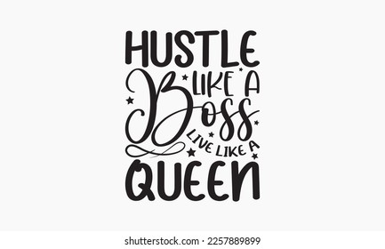 Hustle like a boss live like a queen - typography and vector illustration. For stickers, t-shirts, mugs, bags, pillow covers, cards, and posters. Vector EPS Editable Files. Eps 10.