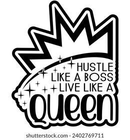 hustle like a boss live like a queen black vector graphic design and cut file