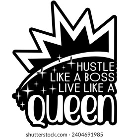 hustle like a boss live like a queen black vector graphics and cut file