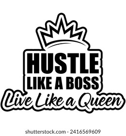 hustle like a boss live like a queen black vector graphic design and cut file