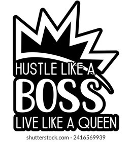 hustle like a boss live like a queen black vector graphic design and cut file