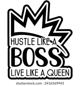 hustle like a boss live like a queen black vector graphic design and cut file