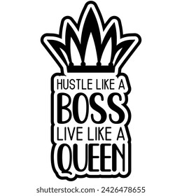 hustle like a boss live like a queen black vector graphic design and cut file