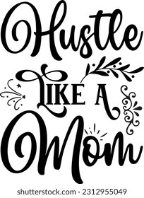 Hustle Like A Mom svg, Mom Hustle SVG Design, Mom Hustle quotes design