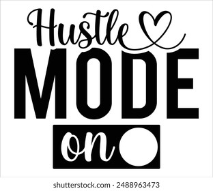 Hustle Mode On Svg,Boss Svg,Shop Svg,Support Babe Svg,Aggressively Svg,Hustle Mode,