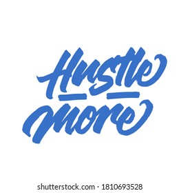 Hustle more. Lettering brush calligraphy. Hand drawn vector lettering. Inspiration graphic design. Simple vector sign.
