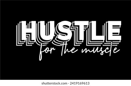 Hustle For The Muscle, Fitness slogan quote t shirt design graphic vector, Inspirational and Motivational Quotes

