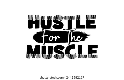 HUSTLE FOR THE MUSCLE, t shirt design, motivational typography t shirt design, inspirational quotes t-shirt design