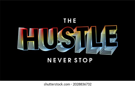 the hustle never stop motivational quote typography t shirt design graphic vector 