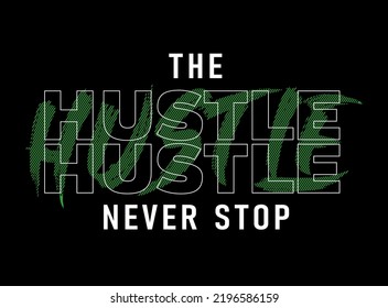 The hustle never stop slogan. Graphic design trendy print. Vintage brush stroke style urban graffiti vector illustration. Motivational quote typography t shirt design.