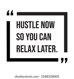 Hustle now so you can relax later, inspirational design quote, motivational quotes, typography illustration lettering quotes