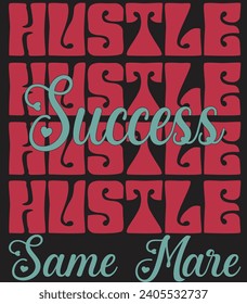 HUSTLE SAME MARE , T-SHIRT DESIGN 