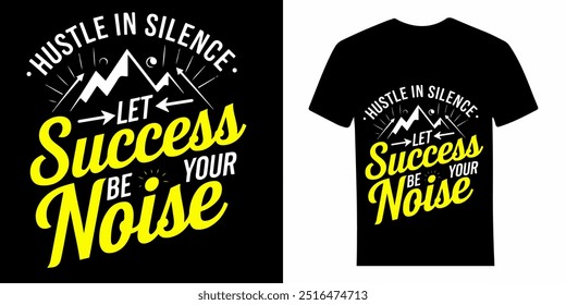 Apresse-se em silêncio, deixe o sucesso ser o seu ruído - um modelo de design de t-shirt motivacional