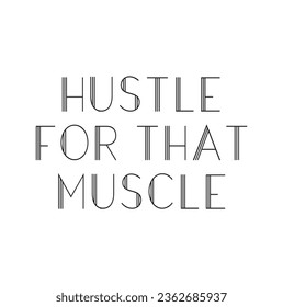 Hustle por ese músculo. Ilustración vectorial. Diseño perfecto para tarjetas de felicitación, afiches, camisetas, carteles para imprimir invitaciones. Gimnasio deportivo, etiqueta de fitness