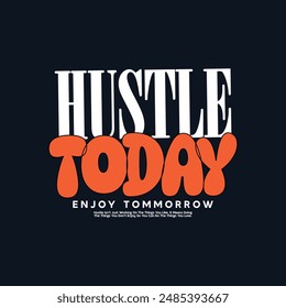  hustle today typography t-shirt apparel design vector	