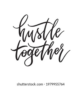 Hustle Together. Hand drawn modern calligraphy. 