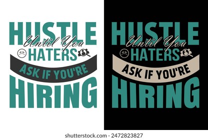 Hustle until you haters ask if you're hiring inspiration modern typography t-shirt design template