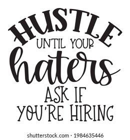 hustle until your haters ask if you're hiring background inspirational positive quotes, motivational, typography, lettering design