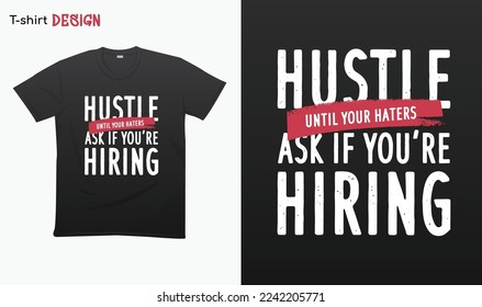 "Hustle until your haters ask if you are hiring". Typography lettering quote design. For Hustlers. For stickers, t-shirts,mugs, etc. Eps 10