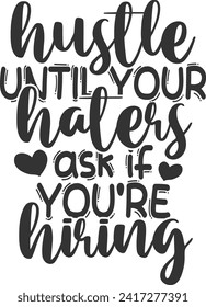 Hustle Until Your Haters Ask If You're Hiring - Hustle Illustration