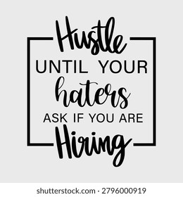Hustle Until Your Haters Ask If You're Hiring Motivational Quote Typography
