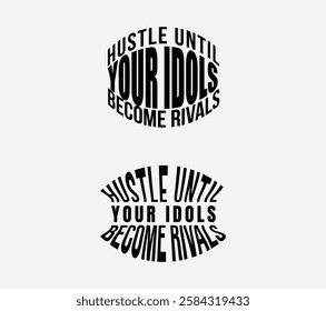 Hustle Until Your Idols Become Rivals, Motivational Quote Design, Achieve Success with Hustle: Idols to Rivals Inspirational Quote, Hustle Your Way to the Top - Inspirational Typography Design