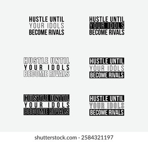 Hustle Until Your Idols Become Rivals, Motivational Quote Design, Achieve Success with Hustle: Idols to Rivals Inspirational Quote, Hustle Your Way to the Top - Inspirational Typography Design