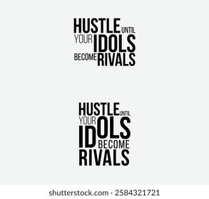 Hustle Until Your Idols Become Rivals, Motivational Quote Design, Achieve Success with Hustle: Idols to Rivals Inspirational Quote, Hustle Your Way to the Top - Inspirational Typography Design