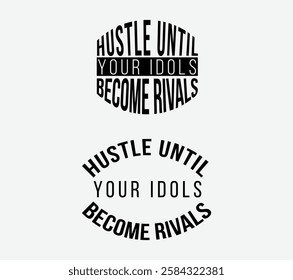 Hustle Until Your Idols Become Rivals, Motivational Quote Design, Achieve Success with Hustle: Idols to Rivals Inspirational Quote, Hustle Your Way to the Top - Inspirational Typography Design