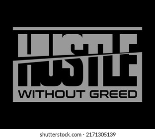 "hustle without greed" vector typography t-shirt design for digital screen printing etc