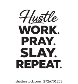 Hustle work pray slay repeat motivational quote typography design